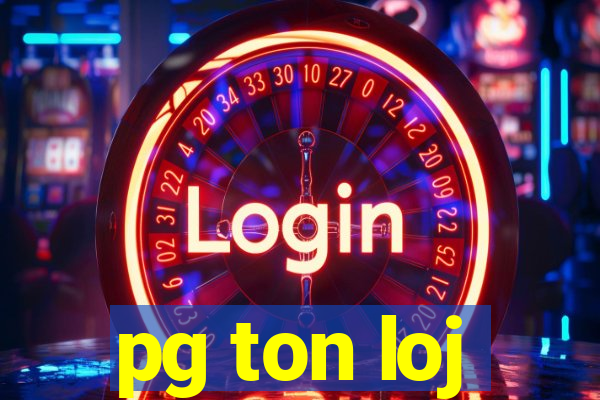 pg ton loj